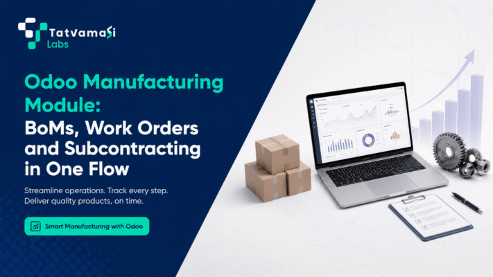 Odoo Manufacturing Module: BoMs, Work Orders and Subcontracting in One Flow tatvamasi labs