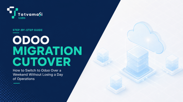 Odoo Migration Cutover: How to Switch to Odoo Over a Weekend Without Losing a Day of Operations tatvamasi labs
