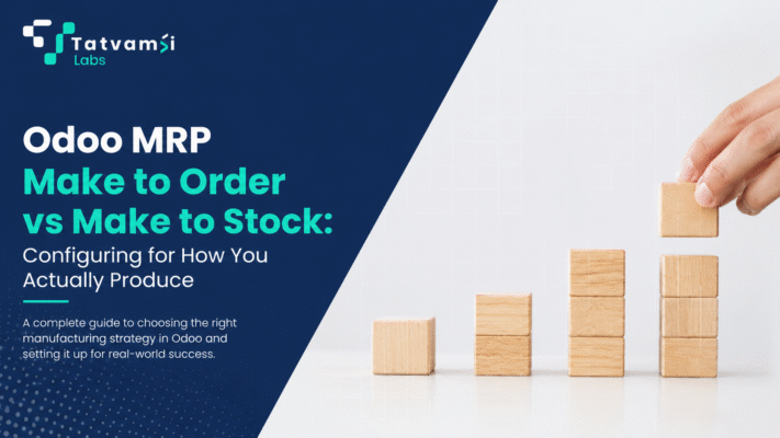 Odoo MRP Make to Order vs Make to Stock: Configuring for How You Actually Produce tatvamasi labs